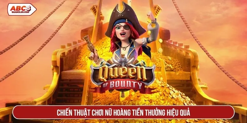 Chiến thuật chơi nữ hoàng tiền thưởng hiệu quả