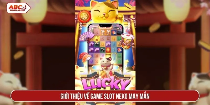 Giới thiệu về game slot neko may mắn