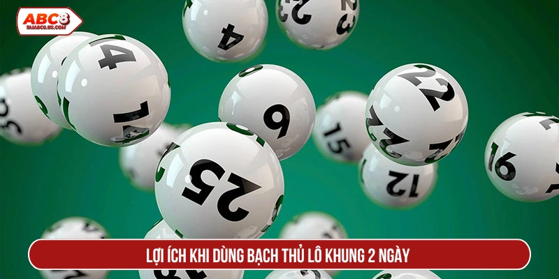 Lợi ích khi dùng bạch thủ lô khung 2 ngày