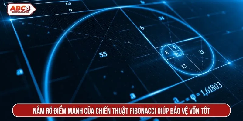 Nắm rõ điểm mạnh của chiến thuật Fibonacci giúp bảo vệ vốn tốt