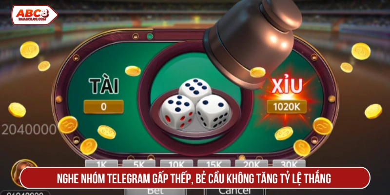Nghe nhóm Telegram gấp thếp, bẻ cầu không tăng tỷ lệ thắng 