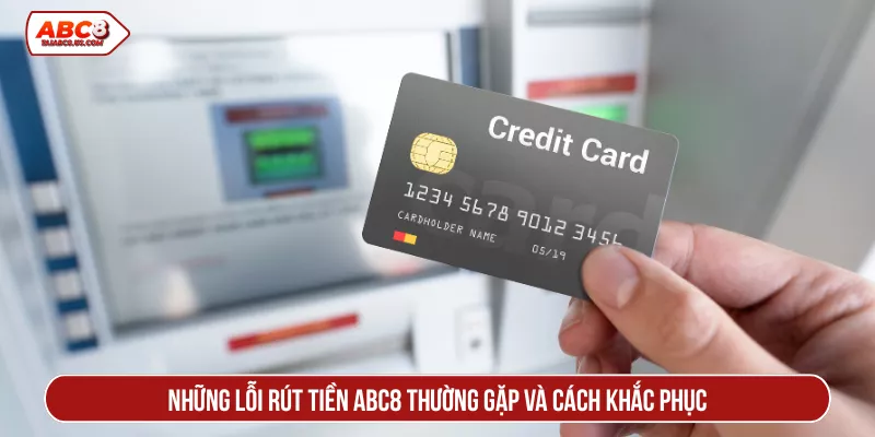 Những lỗi rút tiền ABC8 thường gặp và cách khắc phục