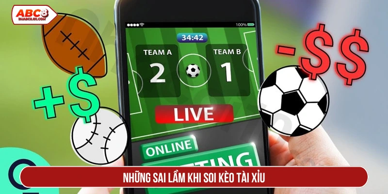 Sai lầm khi soi kèo tài xỉu cá cược