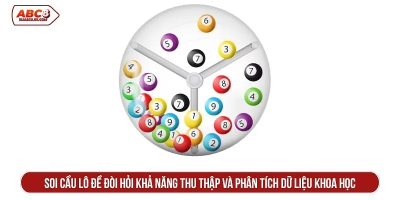 Soi cầu lô đề đòi hỏi khả năng thu thập và phân tích dữ liệu khoa học