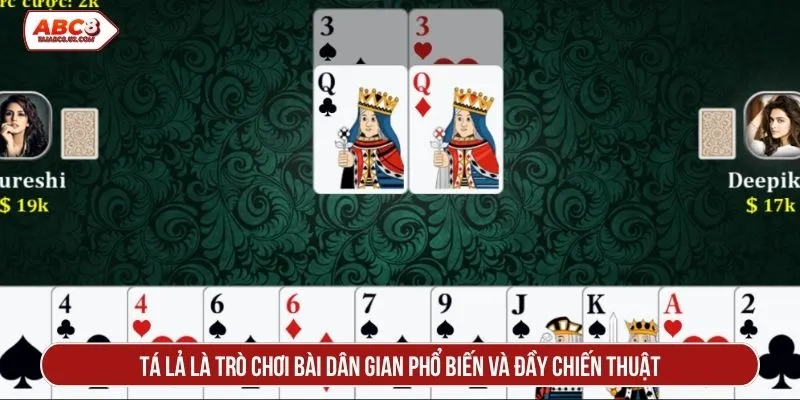 Tá lả là trò chơi bài dân gian phổ biến và đầy chiến thuật